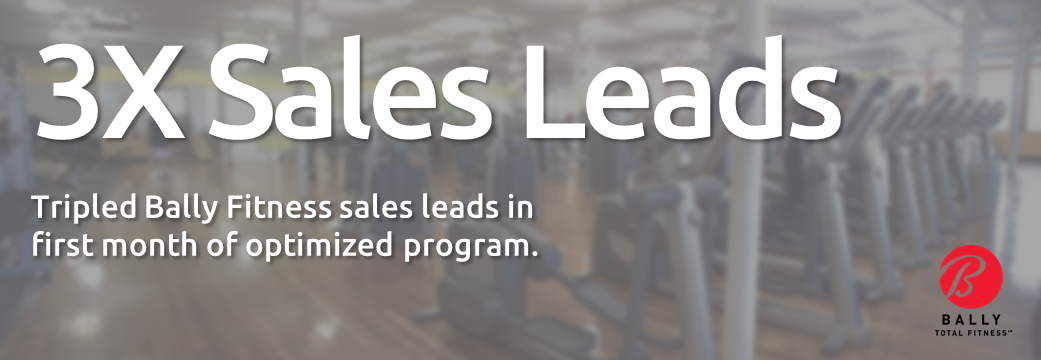 Tripled Bally Fitness sales leads in first month of optimized program