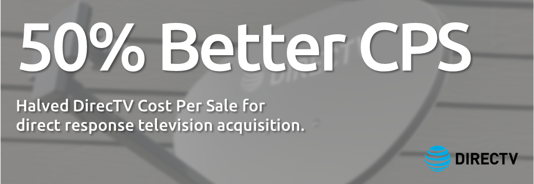 Halved DirecTV Cost Per Sale for direct response television acquisition